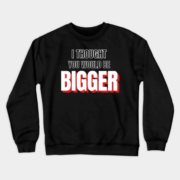 Road House: I Though You Would Be Bigger Crewneck Sweatshirt by Woodpile